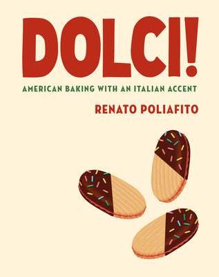 Cover Image for Dolci!: American Baking with an Italian Accent: A Baking Cookbook -- Renato Poliafito, Hardcover