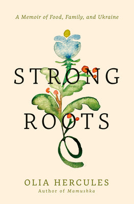 Cover Image for Strong Roots: A Memoir of Food, Family, and Ukraine -- Olia Hercules, Hardcover