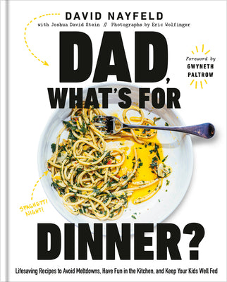 Cover Image for Dad, What's for Dinner?: Lifesaving Recipes to Avoid Meltdowns, Have Fun in the Kitchen, and Keep Your Kids Well Fed: A Cookbook -- David Nayfeld, Hardcover