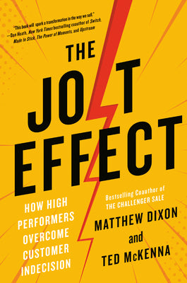 Cover Image for The Jolt Effect: How High Performers Overcome Customer Indecision -- Matthew Dixon, Hardcover