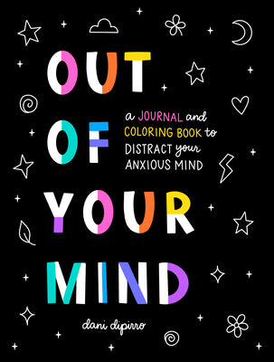 Cover Image for Out of Your Mind: A Journal and Coloring Book to Distract Your Anxious Mind -- Dani Dipirro, Paperback