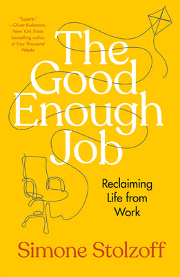 Cover Image for The Good Enough Job: Reclaiming Life from Work -- Simone Stolzoff, Hardcover