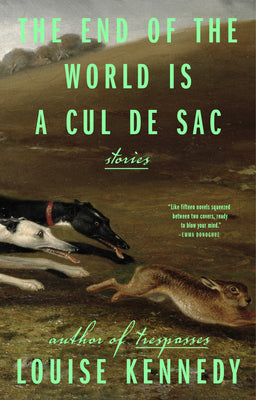 Cover Image for The End of the World Is a Cul de Sac: Stories -- Louise Kennedy, Paperback