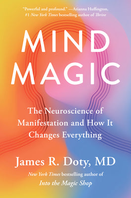 Cover Image for Mind Magic: The Neuroscience of Manifestation and How It Changes Everything -- James R. Doty, Hardcover