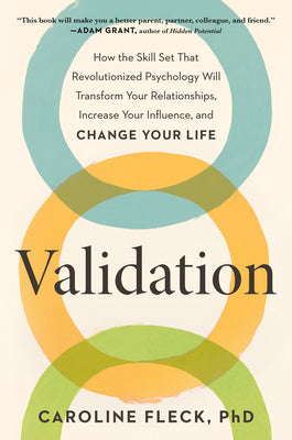 Cover Image for Validation: How the Skill Set That Revolutionized Psychology Will Transform Your Relationships, Increase Your Influence, and Change Your Life -- Caroline Fleck, Hardcover