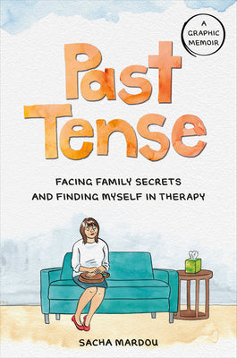 Cover Image for Past Tense: Facing Family Secrets and Finding Myself in Therapy -- Sacha Mardou, Hardcover