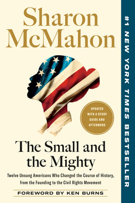 Cover Image for The Small and the Mighty: Twelve Unsung Americans Who Changed the Course of History, from the Founding to the Civil Rights Movement -- Sharon McMahon, Paperback