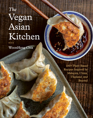 Cover Image for The Vegan Asian Kitchen: 100+ Plant-Based Recipes Inspired by Malaysia, China, Thailand, and Beyond -- Woonheng Chia, Hardcover