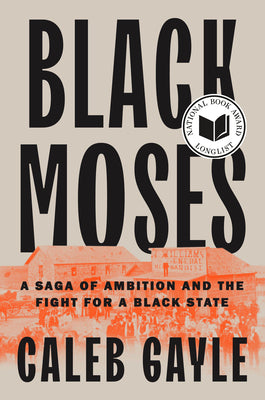 Cover Image for Black Moses: A Saga of Ambition and the Fight for a Black State -- Caleb Gayle, Hardcover