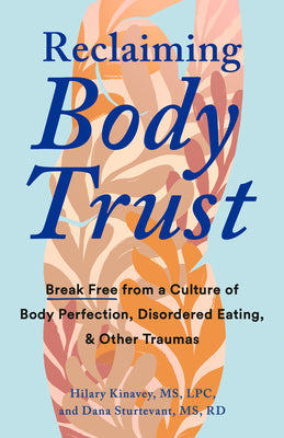 Cover Image for Reclaiming Body Trust: Break Free from a Culture of Body Perfection, Disordered Eating, and Other Traumas -- Hilary Kinavey, Paperback