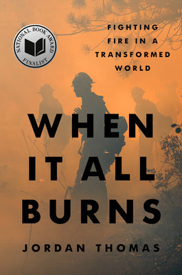 Cover Image for When It All Burns: Fighting Fire in a Transformed World -- Jordan Thomas, Hardcover