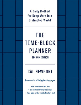 Cover Image for The Time-Block Planner (Second Edition): A Daily Method for Deep Work in a Distracted World -- Cal Newport, Other