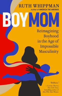 Cover Image for Boymom: Reimagining Boyhood in the Age of Impossible Masculinity -- Ruth Whippman, Paperback