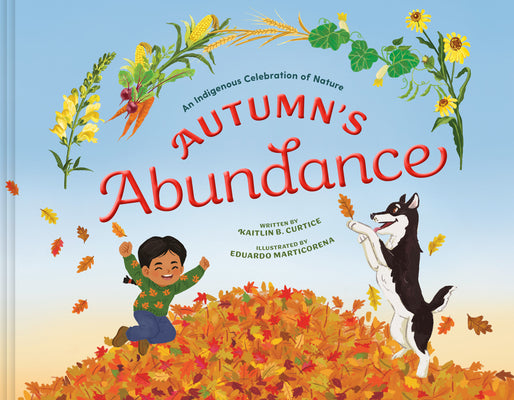 Cover Image for Autumn's Abundance: An Indigenous Celebration of Nature -- Kaitlin B. Curtice, Hardcover