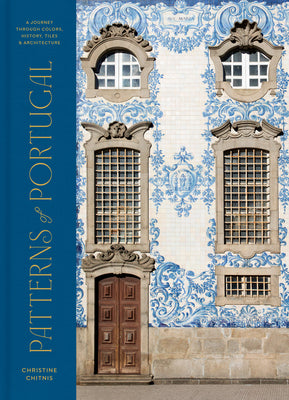 Cover Image for Patterns of Portugal: A Journey Through Colors, History, Tiles, and Architecture -- Christine Chitnis, Hardcover