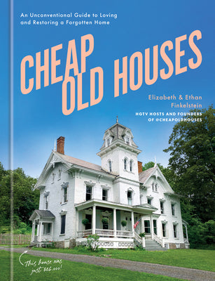 Cover Image for Cheap Old Houses: An Unconventional Guide to Loving and Restoring a Forgotten Home -- Elizabeth Finkelstein, Hardcover