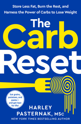 Cover Image for The Carb Reset: Store Less Fat, Burn the Rest, and Harness the Power of Carbs to Lose Weight -- Harley Pasternak, Hardcover