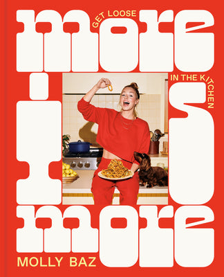 Cover Image for More Is More: Get Loose in the Kitchen: A Cookbook -- Molly Baz, Hardcover