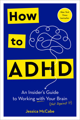Cover Image for How to ADHD: An Insider's Guide to Working with Your Brain (Not Against It) -- Jessica McCabe, Paperback