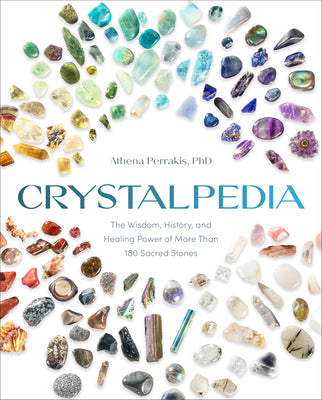 Cover Image for Crystalpedia: The Wisdom, History, and Healing Power of More Than 180 Sacred Stones a Crystal Book -- Athena Perrakis, Paperback