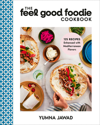 Cover Image for The Feel Good Foodie Cookbook: 125 Recipes Enhanced with Mediterranean Flavors -- Yumna Jawad, Hardcover
