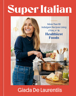 Cover Image for Super-Italian: More Than 110 Indulgent Recipes Using Italy's Healthiest Foods; A Cookbook -- Giada de Laurentiis, Hardcover