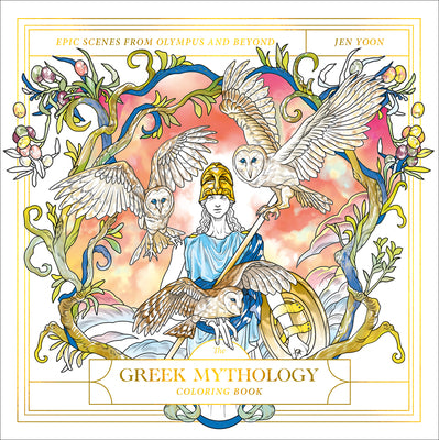 Cover Image for The Greek Mythology Coloring Book: Epic Scenes from Olympus and Beyond -- Jen Yoon, Paperback