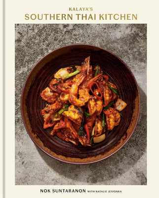 Cover Image for Kalaya's Southern Thai Kitchen: A Cookbook -- Nok Suntaranon, Hardcover