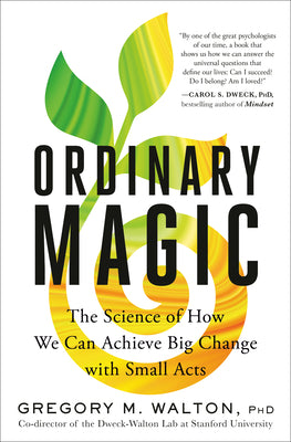 Cover Image for Ordinary Magic: The Science of How We Can Achieve Big Change with Small Acts -- Gregory M. Walton, Hardcover