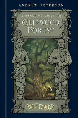 Cover Image for A Ranger's Guide to Glipwood Forest -- Andrew Peterson, Hardcover