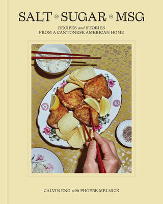 Cover Image for Salt Sugar Msg: Recipes and Stories from a Cantonese American Home -- Calvin Eng, Hardcover