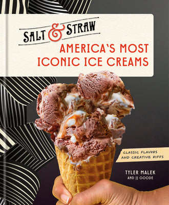 Cover Image for America's Most Iconic Ice Creams: A Salt & Straw Cookbook: Classic Flavors and Creative Riffs -- Tyler Malek, Hardcover