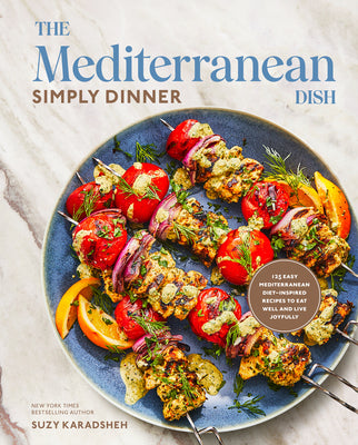 Cover Image for The Mediterranean Dish: Simply Dinner: 125 Easy Mediterranean Diet-Inspired Recipes to Eat Well and Live Joyfully: A Cookbook -- Suzy Karadsheh, Hardcover