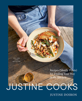 Cover Image for Justine Cooks: A Cookbook: Recipes (Mostly Plants) for Finding Your Way in the Kitchen -- Justine Doiron, Hardcover