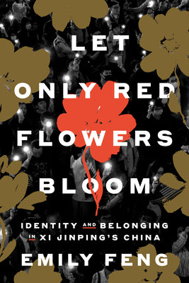Cover Image for Let Only Red Flowers Bloom: Identity and Belonging in XI Jinping's China -- Emily Feng, Hardcover
