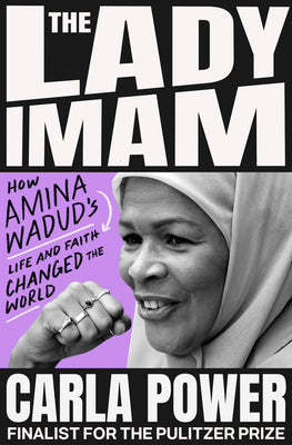 Cover Image for The Lady Imam: How Amina Wadud's Life and Faith Changed the World -- Carla Power, Hardcover