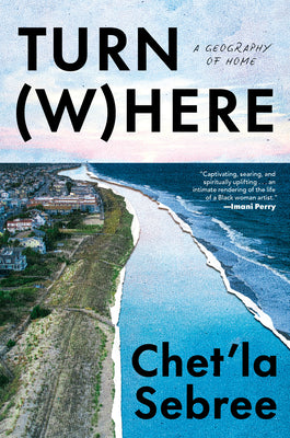 Cover Image for Turn Where: A Geography of Home -- Chet'la Sebree, Hardcover