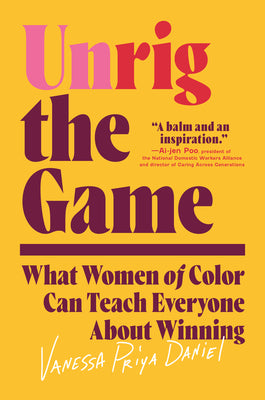 Cover Image for Unrig the Game: What Women of Color Can Teach Everyone about Winning -- Vanessa Priya Daniel, Hardcover