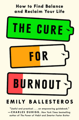 Cover Image for The Cure for Burnout: How to Find Balance and Reclaim Your Life -- Emily Ballesteros, Hardcover