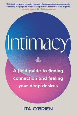 Cover Image for Intimacy: A Field Guide to Finding Connection and Feeling Your Deep Desires -- Ita O'Brien, Hardcover