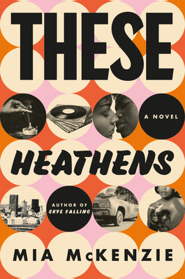 Cover Image for These Heathens -- Mia McKenzie, Hardcover