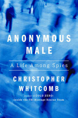 Cover Image for Anonymous Male: A Life Among Spies -- Christopher Whitcomb, Hardcover
