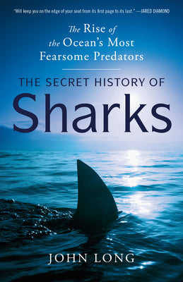 Cover Image for The Secret History of Sharks: The Rise of the Ocean's Most Fearsome Predators -- John Long, Paperback