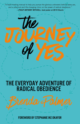 Cover Image for The Journey of Yes: The Everyday Adventure of Radical Obedience -- Brenda Palmer, Paperback
