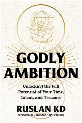 Cover Image for Godly Ambition: Unlocking the Full Potential of Your Time, Talent, and Treasure -- Ruslan Kd, Hardcover