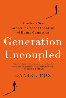 Cover Image for Generation Uncoupled: America's New Gender Divide and the Crisis of Human Connection -- Daniel Cox, Hardcover