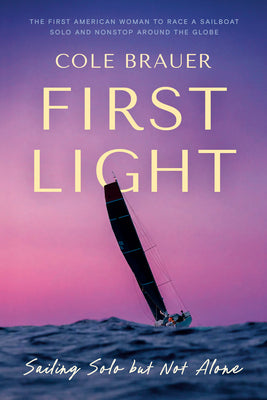 Cover Image for First Light: Sailing Solo But Not Alone -- Cole Brauer, Hardcover