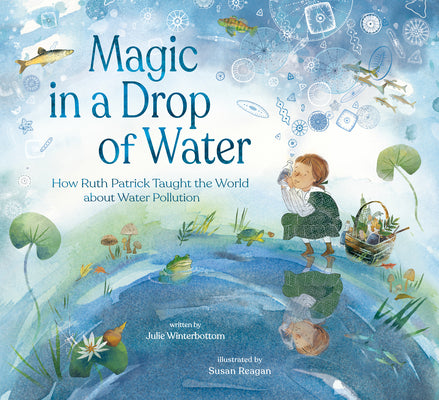Cover Image for Magic in a Drop of Water: How Ruth Patrick Taught the World about Water Pollution -- Julie Winterbottom, Hardcover