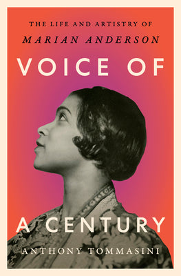 Cover Image for Voice of a Century: The Life and Artistry of Marian Anderson -- Anthony Tommasini, Hardcover