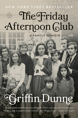 Cover Image for The Friday Afternoon Club: A Family Memoir -- Griffin Dunne, Paperback